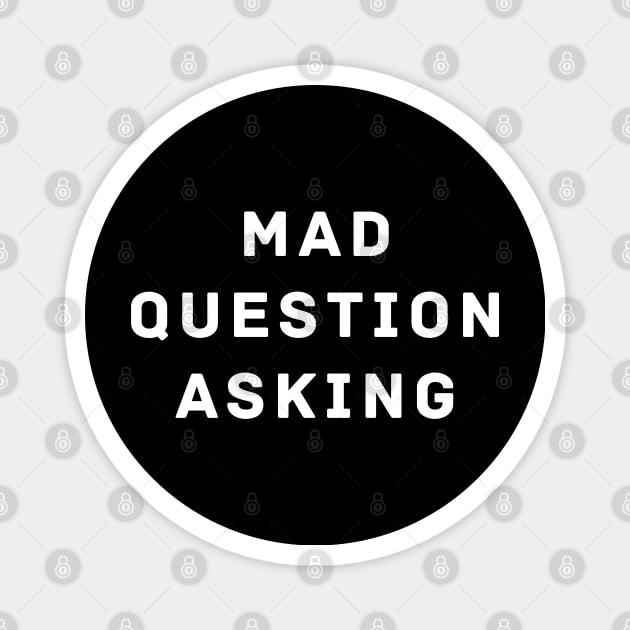 Mad Question Asking Magnet by BodinStreet